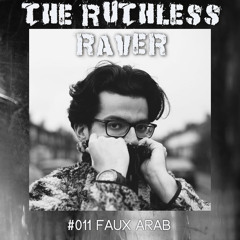 The Ruthless Raver - #011 Faux Arab