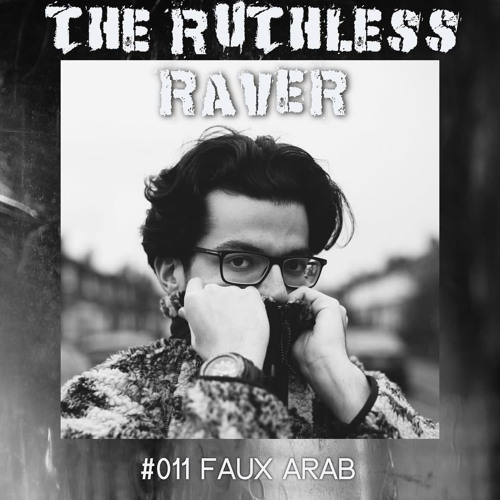 The Ruthless Raver - #011 Faux Arab