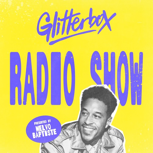 Stream Glitterbox Radio Show 469: Hosted by Melvo Baptiste by