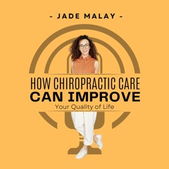 Jade Malay How Chiropractic Care Can Improve Your