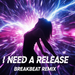 I Need A Release- Breakbeat Piano RemIx