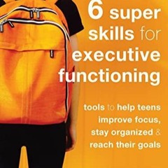 [DOWNLOAD] Six Super Skills for Executive Functioning: Tools to Help Teens Improve Focus,