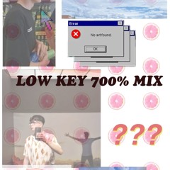 LOW KEY - 700% LOW KEY