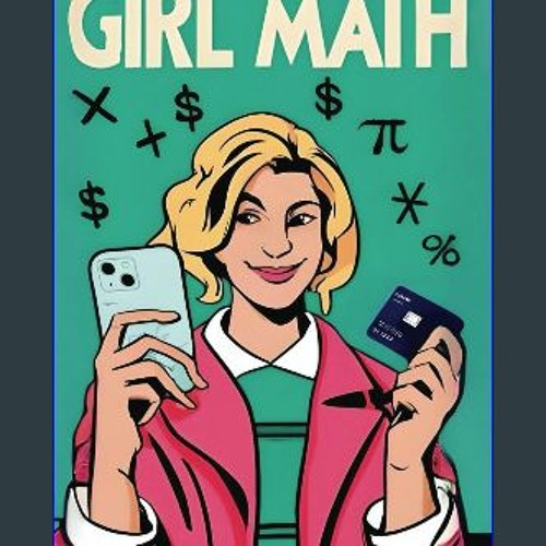 [READ] ❤ Girl Math: The Whimsical Logic of Retail, Relationships, and Reality Checks: Dozens of Hi