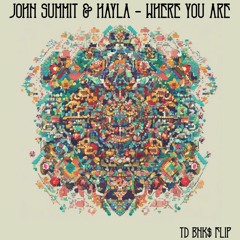 John Summit & Hayla - Where You Are [TD BNK$ FLIP]