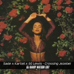 Sade X Kartell X SG Lewis - Crossing Jezebel (DJ Randy Watson Edit)