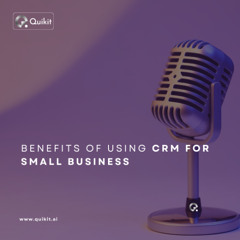 Benefits of using CRM for Small Business - Quikit