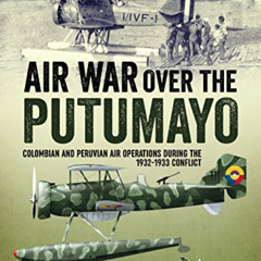 [READ] PDF ✏️ Air War Over the Putumayo: Colombian and Peruvian air operations during