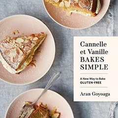 [Download] EBOOK 📬 Cannelle et Vanille Bakes Simple: A New Way to Bake Gluten-Free b