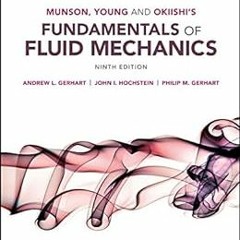 [READ] EPUB KINDLE PDF EBOOK Munson, Young and Okiishi's Fundamentals of Fluid Mechanics, 9th Ed