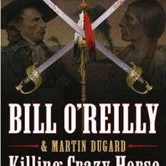PDF Download Killing Crazy Horse: The Merciless Indian Wars in America - Bill O'Reilly
