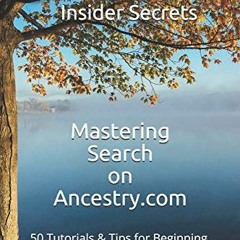 [GET] EBOOK EPUB KINDLE PDF Insider Secrets: Mastering Search on Ancestry.com: 50 Tutorials & Tips f