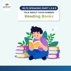 Talk about your hobby - Reading books - IELTS Speaking Part 2