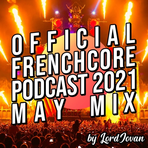 FRENCHCORE 2021 #5 May Mix (Tribute to Sefa & Dr. Peacock) | Official Podcast by LordJovan