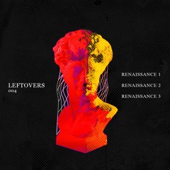 Premiere : Leftovers - Renaissance 3  (LOS004)