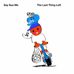 Say Sue Me - We Look Alike - 'The Last Thing Left' (Damnably/Beach Town Music 2022)