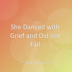 She Danced with Grief and Did not Fall