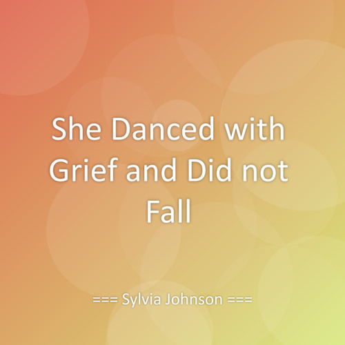 She Danced with Grief and Did not Fall