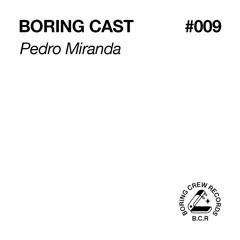 Boring Cast 009 - Pedro Miranda
