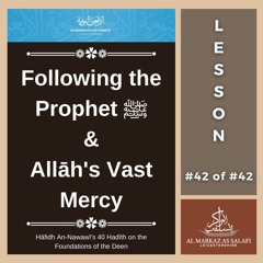 Lesson 42 of 42 - Following the Prophet ﷺ & Allāh's Vast Mercy - An-Nawawī's 40 Hadith (17.11.2024)