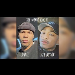 DWiLL - Ft TG Finessin SHE WANNA KICK iT