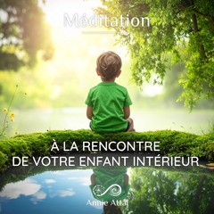Méditation | À la rencontre de votre enfant intérieur