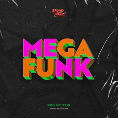 Bruno Hedy - Watch Out, It's Me (Mega Funk Mix)