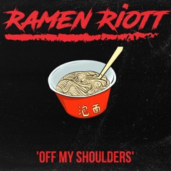 Ramen Riott - Off my Shoulders [Radio Mix]