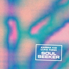 Karma Kid & Luke Fono - Soul Seeker - Extended