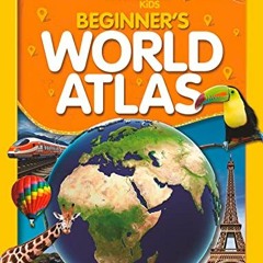 [Access] [KINDLE PDF EBOOK EPUB] National Geographic Kids Beginner's World Atlas, 4th