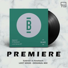 PREMIERE: Gabriel I & Rawbach - Lost Sense (Original Mix) [BALANCE MUSIC]