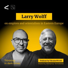 Larry Wolff on empires and orientalism in Eastern Europe