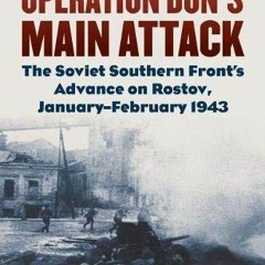 [Access] KINDLE 📝 Operation Don's Main Attack: The Soviet Southern Front's Advance o