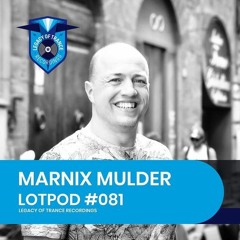 Podcast: Marnix Mulder - LOTPOD081 (Legacy Of Trance Recordings)