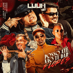 Posso Até Não Te Dar Flores [LUUH EDIT]