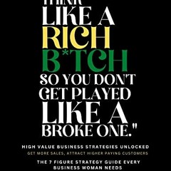 %# Think Like A Rich B*tch, So You Don't Get Played Like A Broke One. %Document#
