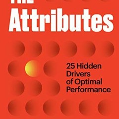 Read [EBOOK EPUB KINDLE PDF] The Attributes: 25 Hidden Drivers of Optimal Performance