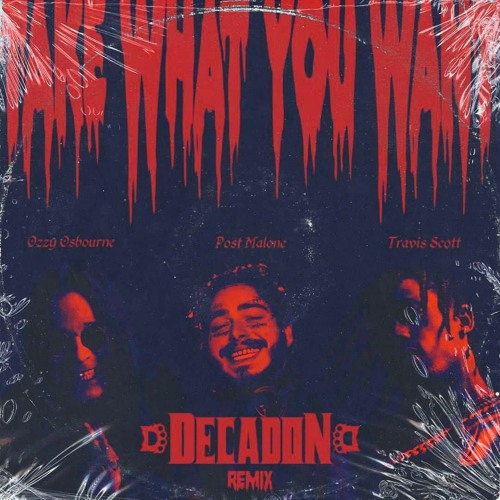 Stream Post Malone - Take What You Want Ft. Ozzy Osbourne, Travis Scott  (Decadon Remix) by DECADON | Listen online for free on SoundCloud