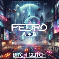 Pedro & A + B  - Bitch Glitch [ Custom ] Sample