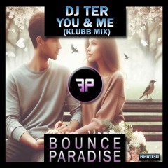 Dj Ter - You & Me (Klubb Mix) BPR030 *BOUNCE PARADISE*