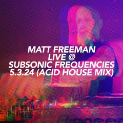 Live @ Subsonic Frequencies 5.3.24 (ACID HOUSE MIX)