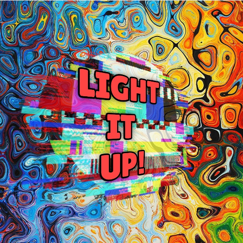 LIGHT IT UP!