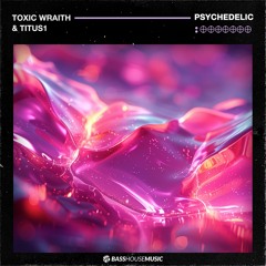 Toxic Wraith, Titus1 - Psychedelic [Bass House Music]