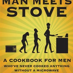 $PDF$/READ Man Meets Stove: A cookbook for men who've never cooked anything without a