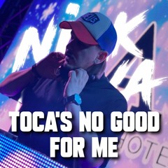 Toca's No Good For Me [Nick Nova]
