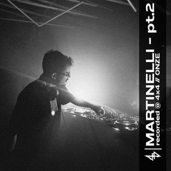 Martinelli pt.2  // Recorded at 4x4 // ONZE