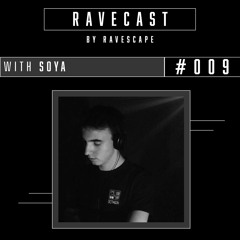 RAVECAST #009 / SOYA