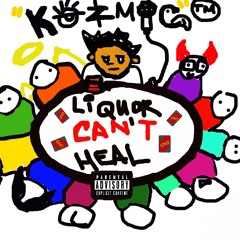 Kozmic x Liquor Cant Heal Prod.RoachBeats