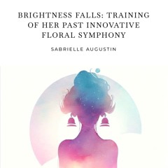Brightness Falls: Training Of Her Past Innovative Floral Symphony✨available on all music streamings✨