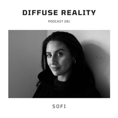 Diffuse Reality Podcast 261 : Sofi